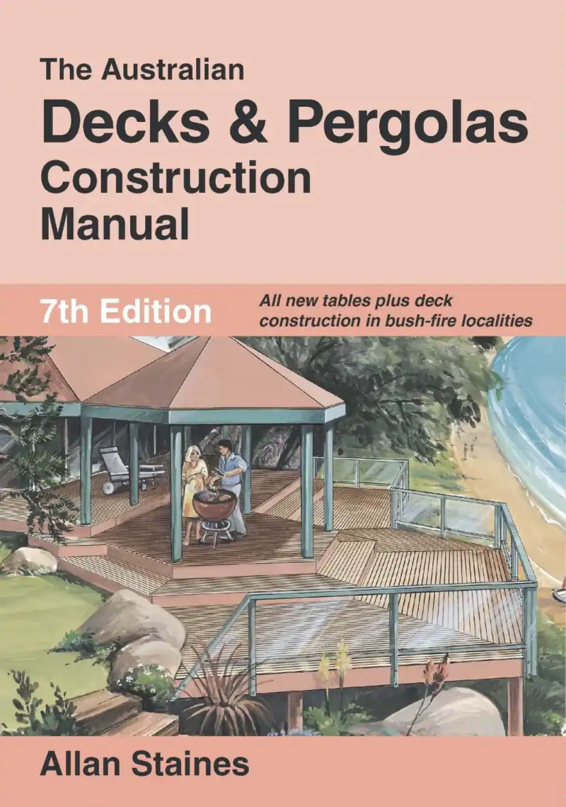 Australian Decks & Pergolas Construction Manual Allan Staines 7th Edition